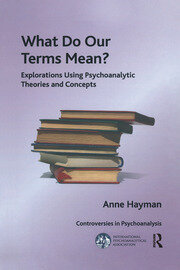 What Do Our Terms Mean?: Explorations Using Psychoanalytic Theories and Concepts book cover