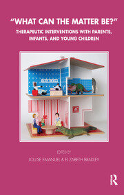 What Can the Matter Be?: Therapeutic Interventions with Parents, Infants and Young Children book cover