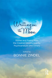 Writing on the Moon: Stories and Poetry from the Creative Unconscious by Psychoanalysts and Others book cover