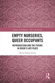 Empty Nurseries, Queer Occupants: Reproduction and the Future in Ibsen’s Late Plays book cover