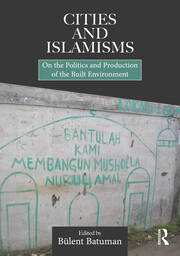 Cities and Islamisms: On the Politics and Production of the Built Environment book cover