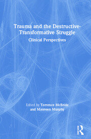 Trauma and the Destructive-Transformative Struggle: Clinical Perspectives book cover