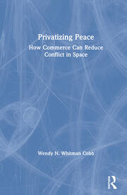 Privatizing Peace: How Commerce Can Reduce Conflict in Space book cover