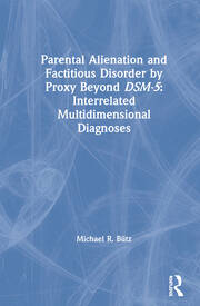 Parental Alienation and Factitious Disorder by Proxy Beyond DSM-5: Interrelated Multidimensional Diagnoses book cover