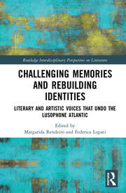 Challenging Memories and Rebuilding Identities: Literary and Artistic Voices that undo the Lusophone Atlantic book cover