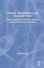 Finance, Accumulation and Monetary Power: Understanding Financial Socialism in Advanced Capitalist Economies book cover