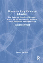 Pioneers in Early Childhood Education: The Roots and Legacies of Charlotte Mason, Rachel and Margaret McMillan, Maria Montessori and Susan Isaacs book cover