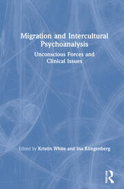 Migration and Intercultural Psychoanalysis: Unconscious Forces and Clinical Issues book cover