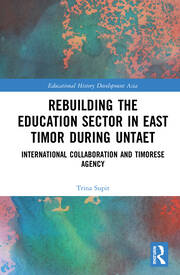 Rebuilding the Education Sector in East Timor during UNTAET: International Collaboration and Timorese Agency book cover