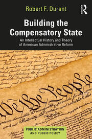Building the Compensatory State: An Intellectual History and Theory of American Administrative Reform book cover