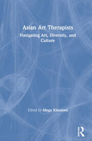 Asian Art Therapists: Navigating Art, Diversity, and Culture book cover