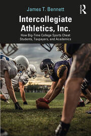 Intercollegiate Athletics, Inc.: How Big-Time College Sports Cheat Students, Taxpayers, and Academics book cover