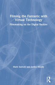 Filming the Fantastic with Virtual Technology: Filmmaking on the Digital Backlot book cover