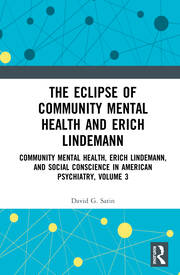 The Eclipse of Community Mental Health and Erich Lindemann: Community Mental Health, Erich Lindemann, and Social Conscience in American Psychiatry, Volume 3 book cover