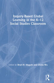 Inquiry-Based Global Learning in the K–12 Social Studies Classroom book cover