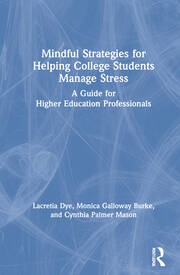 Mindful Strategies for Helping College Students Manage Stress: A Guide for Higher Education Professionals book cover