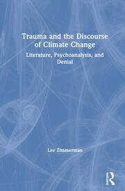 Trauma and the Discourse of Climate Change: Literature, Psychoanalysis and Denial book cover