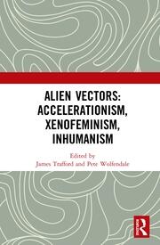 Alien Vectors: Accelerationism, Xenofeminism, Inhumanism book cover