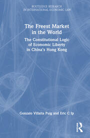 The Freest Market in the World: The Constitutional Logic of Economic Liberty in China’s Hong Kong book cover
