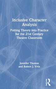 Inclusive Character Analysis: Putting Theory into Practice for the 21st Century Theatre Classroom book cover