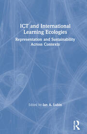 ICT and International Learning Ecologies: Representation and Sustainability Across Contexts book cover
