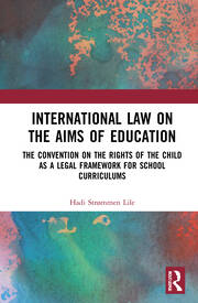 International Law on the Aims of Education: The Convention on the Rights of the Child as a Legal Framework for School Curriculums book cover