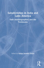 Subalternities in India and Latin America: Dalit Autobiographies and the Testimonio book cover