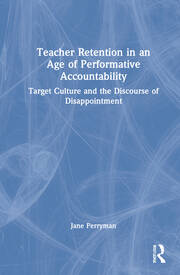 Teacher Retention in an Age of Performative Accountability: Target Culture and the Discourse of Disappointment book cover