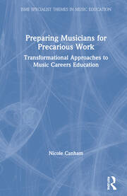 Preparing Musicians for Precarious Work: Transformational Approaches to Music Careers Education book cover