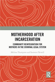 Motherhood after Incarceration: Community Reintegration for Mothers in the Criminal Legal System book cover