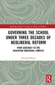 Governing the School under Three Decades of Neoliberal Reform: From Educracy to the Education-Industrial Complex book cover