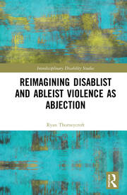 Reimagining Disablist and Ableist Violence as Abjection book cover