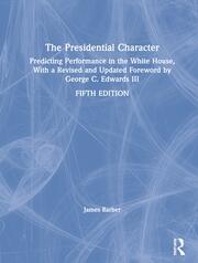 The Presidential Character: Predicting Performance in the White House, With a Revised and Updated Foreword by George C. Edwards III book cover
