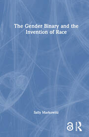 The Gender Binary and the Invention of Race book cover