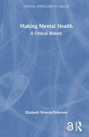 Making Mental Health: A Critical History book cover