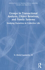 Groups in Transactional Analysis, Object Relations, and Family Systems: Studying Ourselves in Collective Life book cover