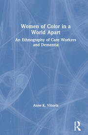 Women of Color in a World Apart: An Ethnography of Care Workers and Dementia book cover