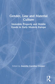 Gender, Law and Material Culture: Immobile Property and Mobile Goods in Early Modern Europe book cover