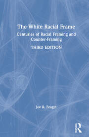 The White Racial Frame: Centuries of Racial Framing and Counter-Framing book cover