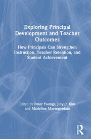 Exploring Principal Development and Teacher Outcomes: How Principals Can Strengthen Instruction, Teacher Retention, and Student Achievement book cover