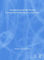 Solution-Focused Play Therapy: A Strengths-Based Clinical Approach to Play Therapy book cover