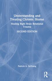 Understanding and Treating Chronic Shame: Healing Right Brain Relational Trauma book cover
