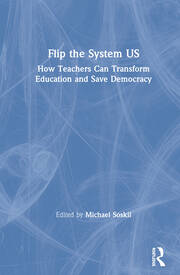 Flip the System US: How Teachers Can Transform Education and Save Democracy book cover