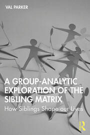 A Group-Analytic Exploration of the Sibling Matrix: How Siblings Shape our Lives book cover