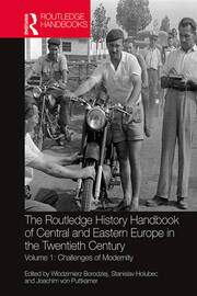 The Routledge History Handbook of Central and Eastern Europe in the Twentieth Century: Volume 1: Challenges of Modernity book cover