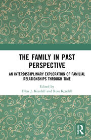 The Family in Past Perspective: An Interdisciplinary Exploration of Familial Relationships Through Time book cover