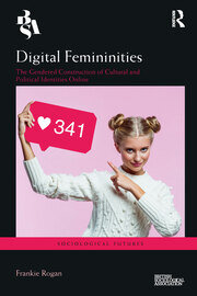 Digital Femininities: The Gendered Construction of Cultural and Political Identities Online book cover