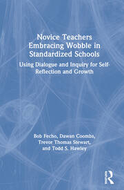 Novice Teachers Embracing Wobble in Standardized Schools: Using Dialogue and Inquiry for Self-Reflection and Growth book cover