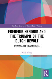 Frederik Hendrik and the Triumph of the Dutch Revolt: Comparative Insurgencies book cover