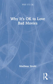 Why It's OK to Love Bad Movies book cover